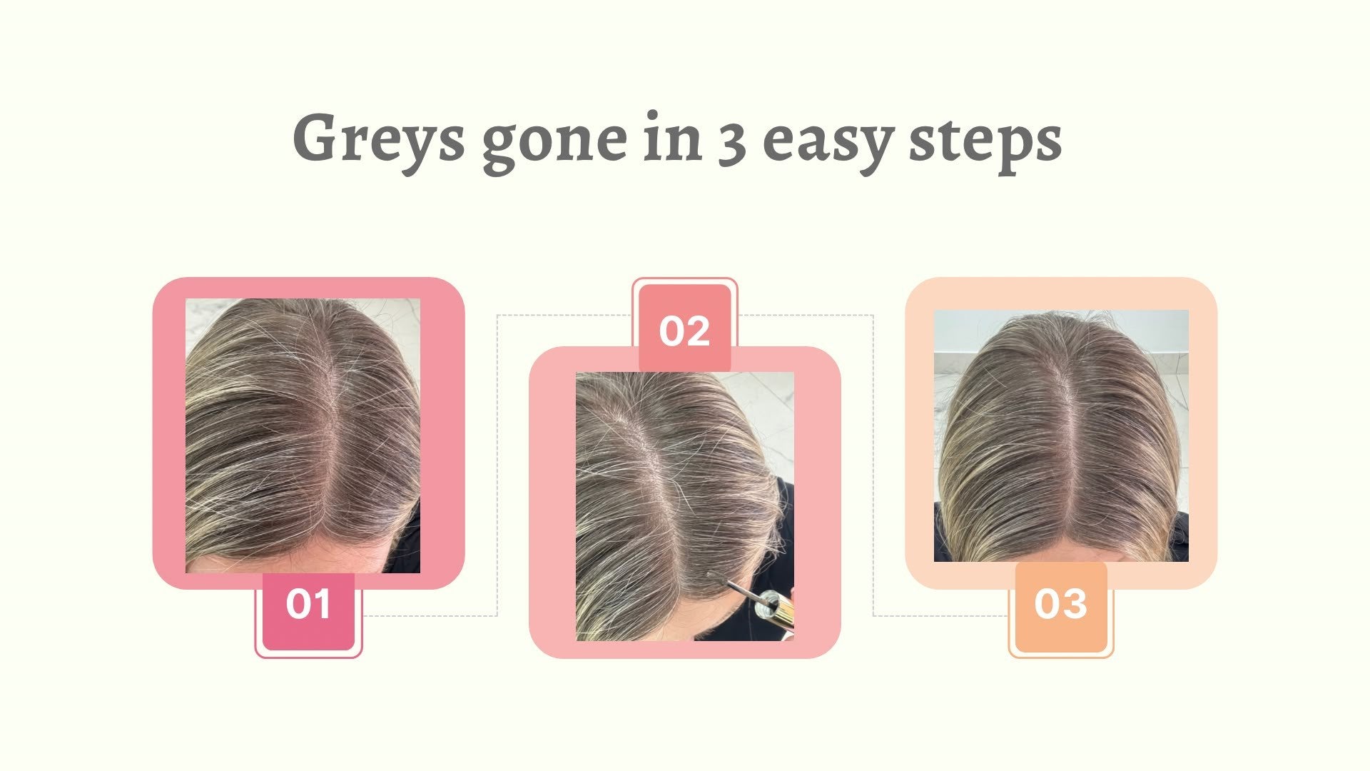 Greys gone in 3 easy steps: grey regrowth at the part, greyBYE brushed along the part, and the part afterwards with the grey softened